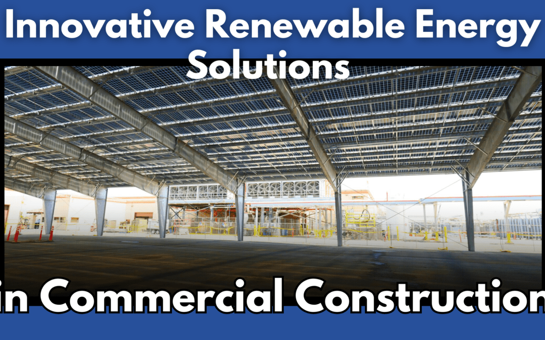 Innovative Renewable Energy Solutions in Commercial Construction